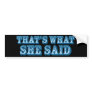 That's What She Said slogan Bumper Stickers