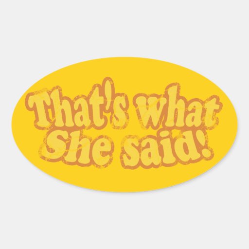 That's What She Said Stickers