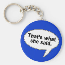 That's What She Said Talk Bubble T shirts Key Chains