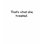 That's what she tweeted. - Womens t-shirts