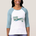 That's What's Up Womens T-Shirt