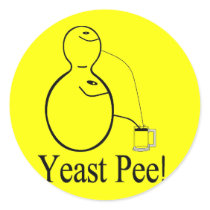 The Alcohol (Beer) You Drink Is Yeast Pee! Round Sticker