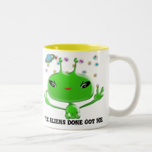 The Aliens Done Got Me Coffee Mug