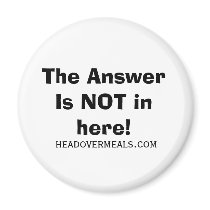 The Answer Is NOT in here!, headovermeals.com Fridge Magnets