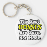 The Best Bosses Are Born, Not Made Keychains