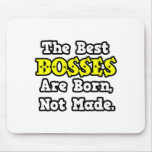 The Best Bosses Are Born, Not Made Mousepad
