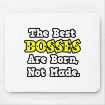 The Best Bosses Are Born, Not Made Mousepad