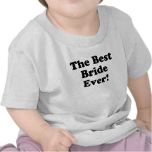 The Best Bride Ever Tshirts