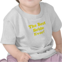 The Best Bride Ever Tshirts