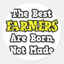 The Best Farmers Are Born, Not Made Round Sticker