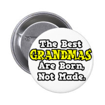 The Best Grandmas Are Born, Not Made Button