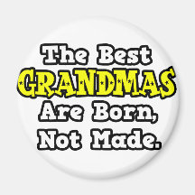 The Best Grandmas Are Born, Not Made Magnet