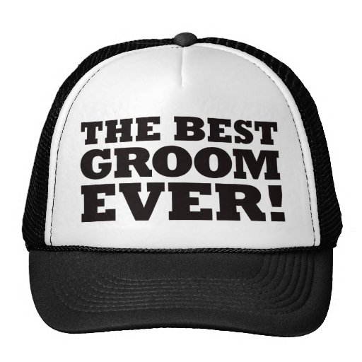 The Best Groom Ever Trucker Hats