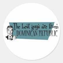 The Best Guys are from Dominican Republic Round Stickers