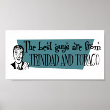 The Best Guys are from Trinidad and Tobago Print
