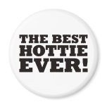 The Best Hottie Ever Magnets