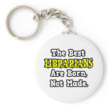 The Best Librarians Are Born, Not Made keychains