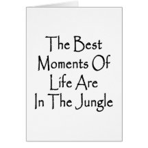 The Best Moments In Life Are In The Jungle Cards