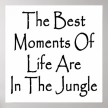 The Best Moments In Life Are In The Jungle Print