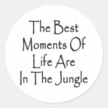 The Best Moments In Life Are In The Jungle Round Sticker