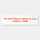 The best thing to spend on your children...TIME Bumper Stickers