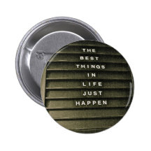 The Best things in life just happen Pinback Button