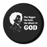 THE BIGGER THE HAIR THE CLOSER TO GOD T-shirt Refrigerator Magnets