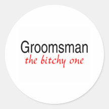 The Bitchy One (Groomsman) Sticker