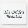 The Brides Beauties Mousepad