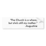 The Church is a whore,but she's still my mother bumper stickers