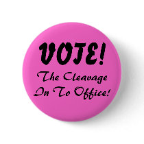 The CleavageIn To Office!, VOTE! Pinback Button