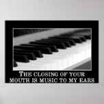 The closing your mouth is music to my ears print