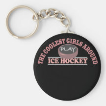 The Coolest Girls Around Play Ice Hockey Key Chains