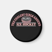 The Coolest Girls Around Play Ice Hockey Magnet