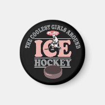 The Coolest Girls Around Play Ice Hockey Refrigerator Magnets