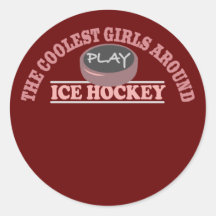 The Coolest Girls Around Play Ice Hockey Round Stickers