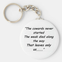 The Cowards Never Started Key Chains