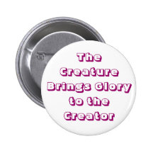 The Creature Brings Glory to the Creator Pinback Button