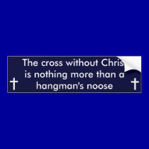 The cross without Christ bumper stickers