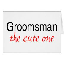 The Cute One (Groomsman) Cards