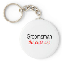 The Cute One (Groomsman) Key Chain