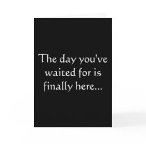 The day you've waited for is finally here... greeting cards