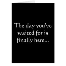 The day you've waited for is finally here... greeting cards