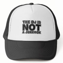 The DJ Is Not A Jukebox - Disc Jockey Music Vinyl Trucker Hats