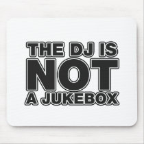 The DJ Is Not A Jukebox - Disc Jockey Music Vinyl Mousepads