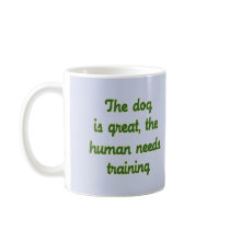The Dog Is Great Coffee Mug