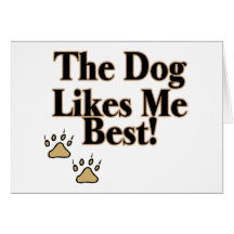 The Dog Likes Me Best Card