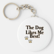 The Dog Likes Me Best Key Chain