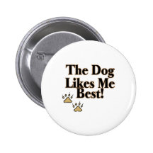 The Dog Likes Me Best Pin