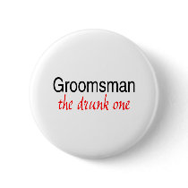 The Drunk One (Groomsman) Pinback Buttons